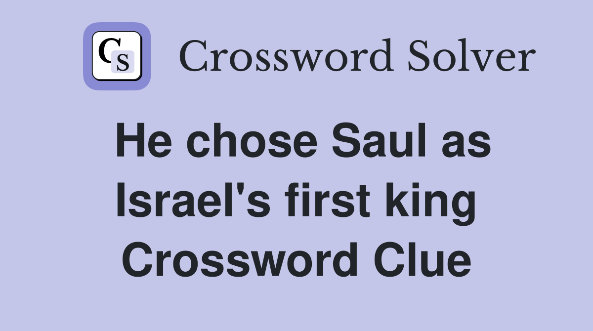 He chose Saul as Israel's first king Crossword Clue