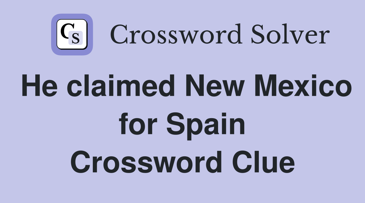 He claimed New Mexico for Spain Crossword Clue