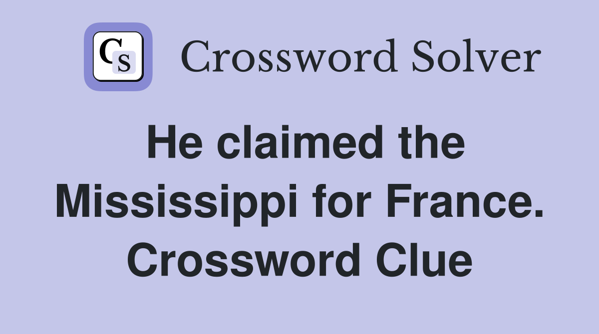 He claimed the Mississippi for France. Crossword Clue