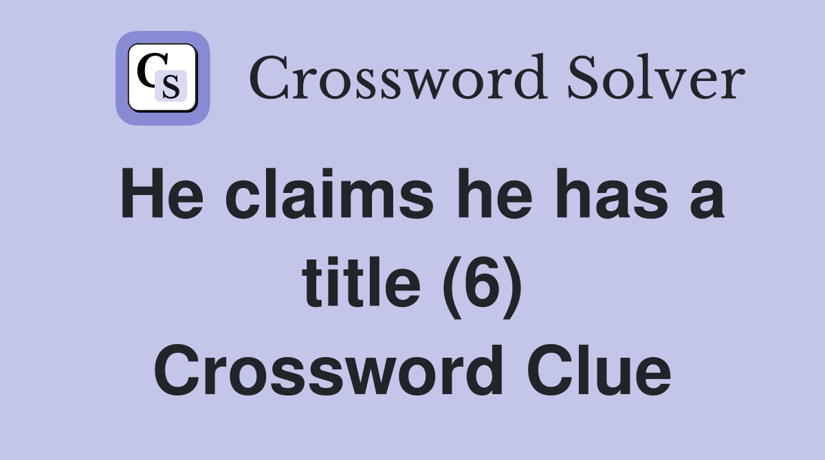 He claims he has a title (6) Crossword Clue