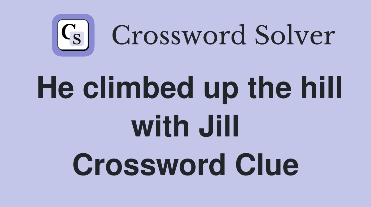 He climbed up the hill with Jill Crossword Clue
