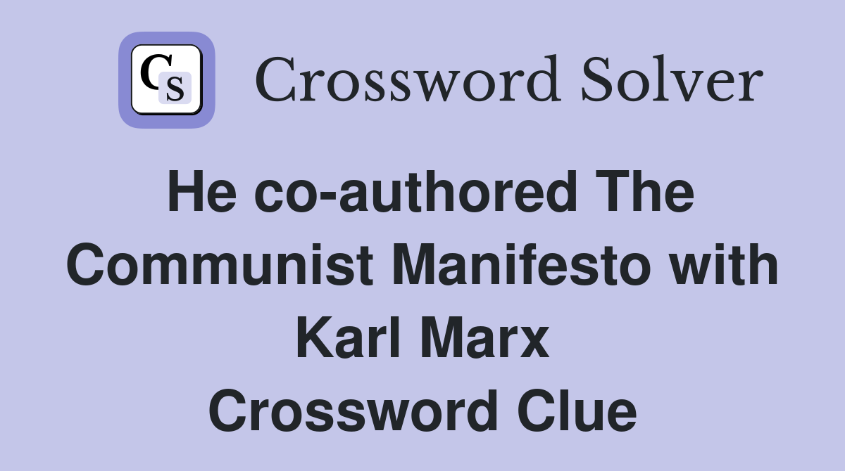 He co-authored The Communist Manifesto with Karl Marx Crossword Clue