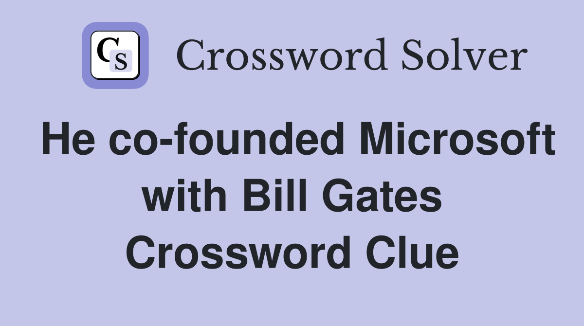 He co-founded Microsoft with Bill Gates Crossword Clue