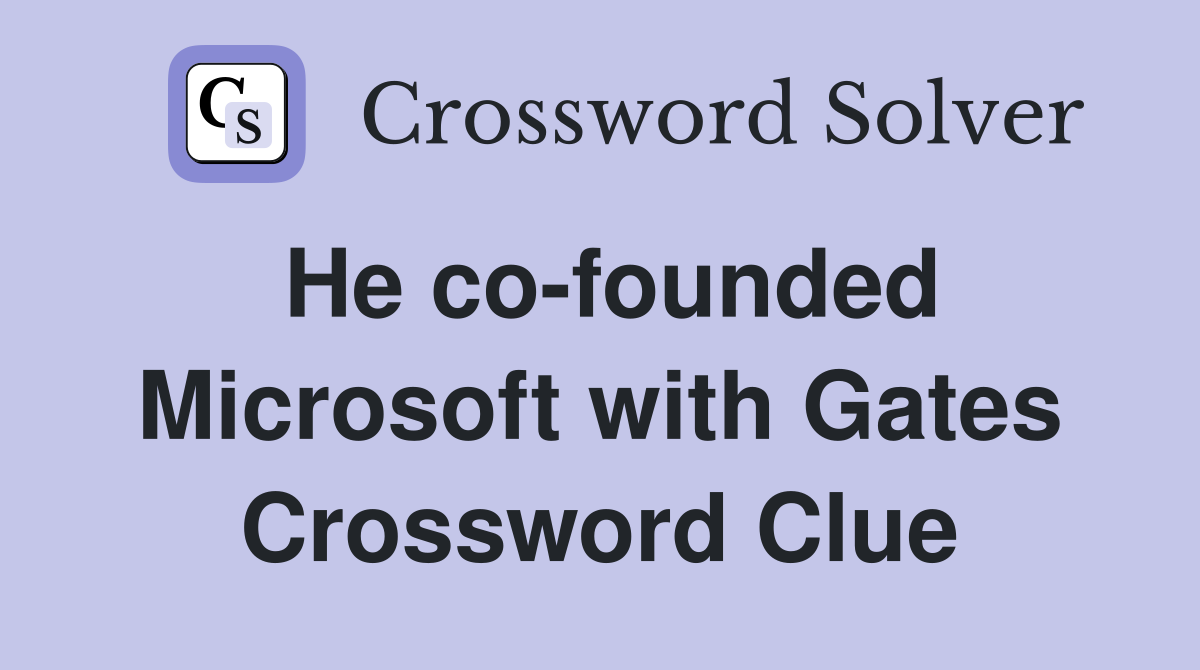 He co-founded Microsoft with Gates Crossword Clue