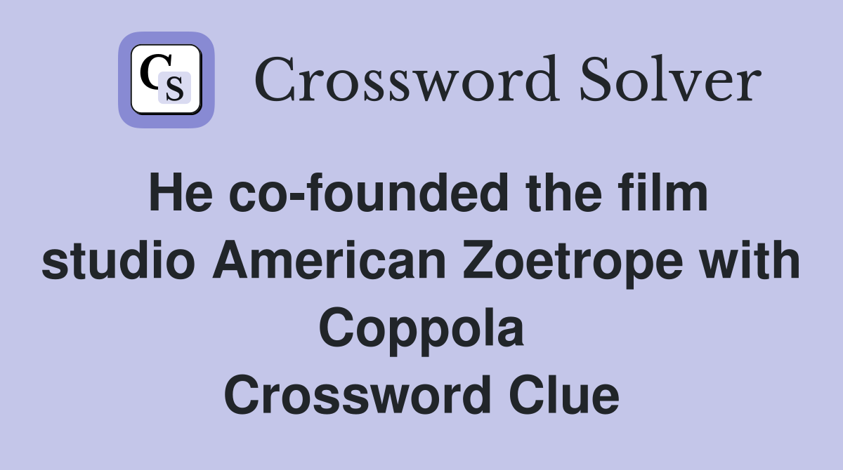 He co-founded the film studio American Zoetrope with Coppola Crossword Clue