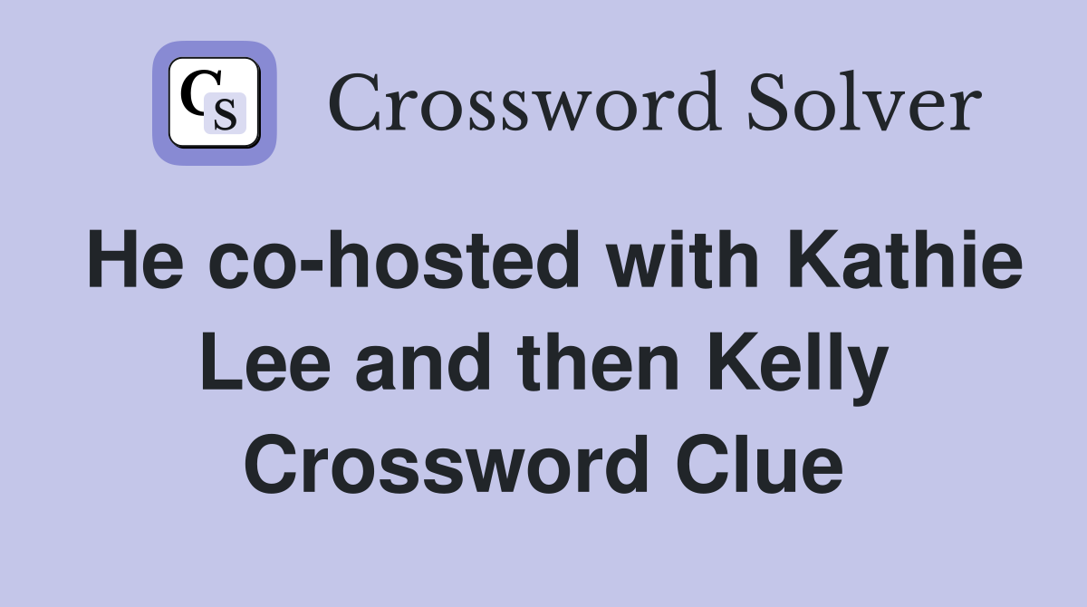 He co-hosted with Kathie Lee and then Kelly Crossword Clue