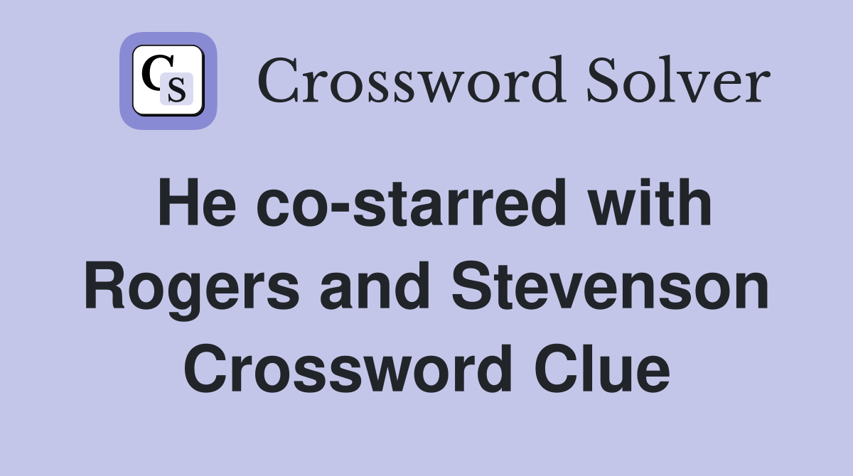 He co-starred with Rogers and Stevenson Crossword Clue