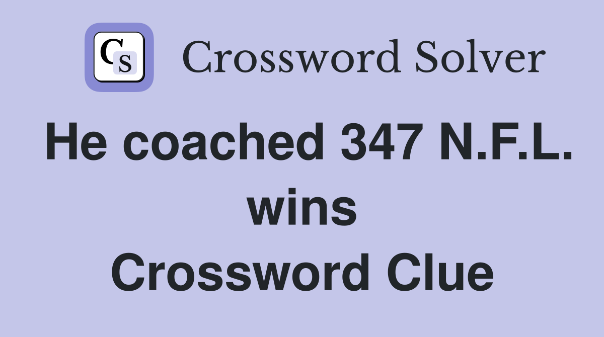 He coached 347 N.F.L. wins Crossword Clue