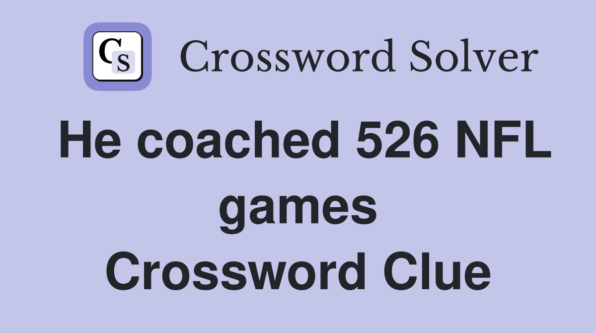 He coached 526 NFL games Crossword Clue