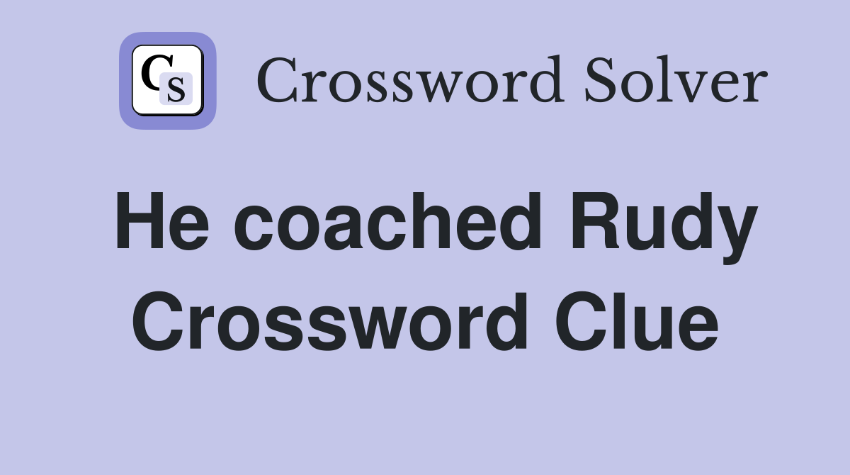 He coached Rudy Crossword Clue