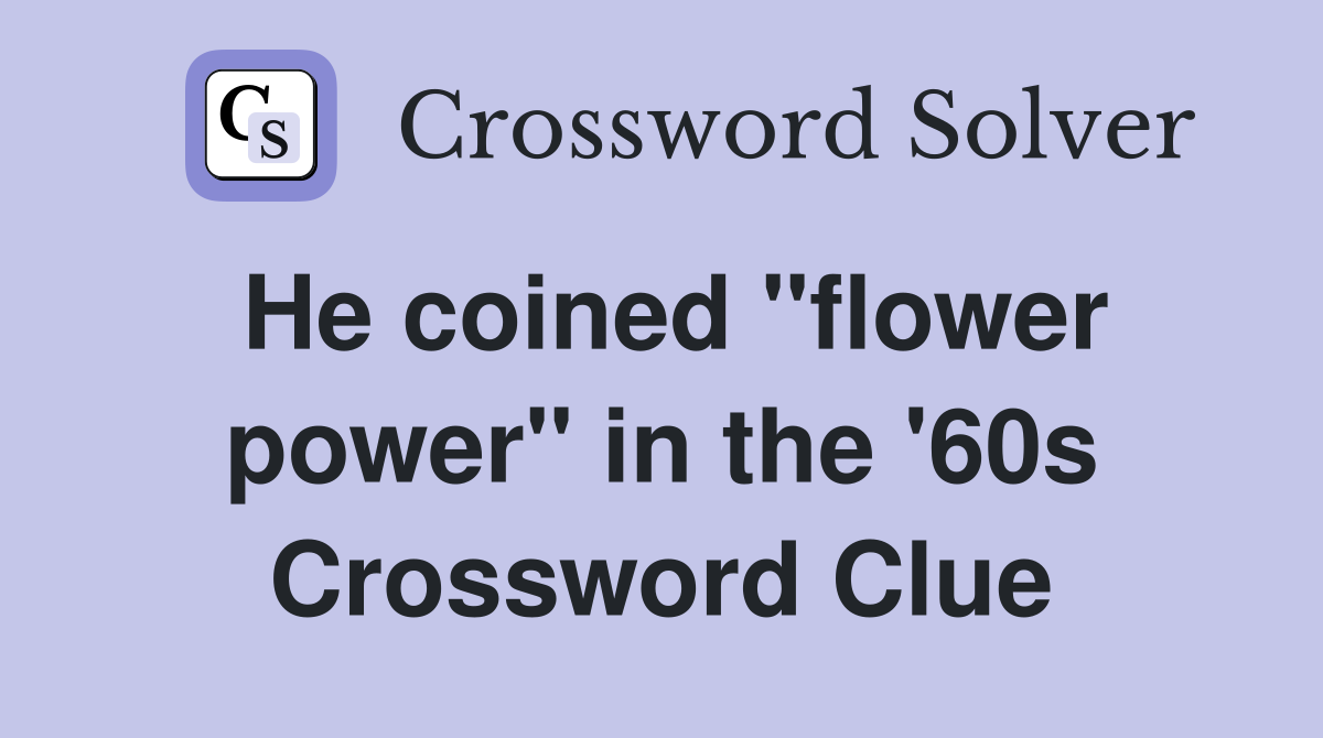 He coined "flower power" in the '60s Crossword Clue