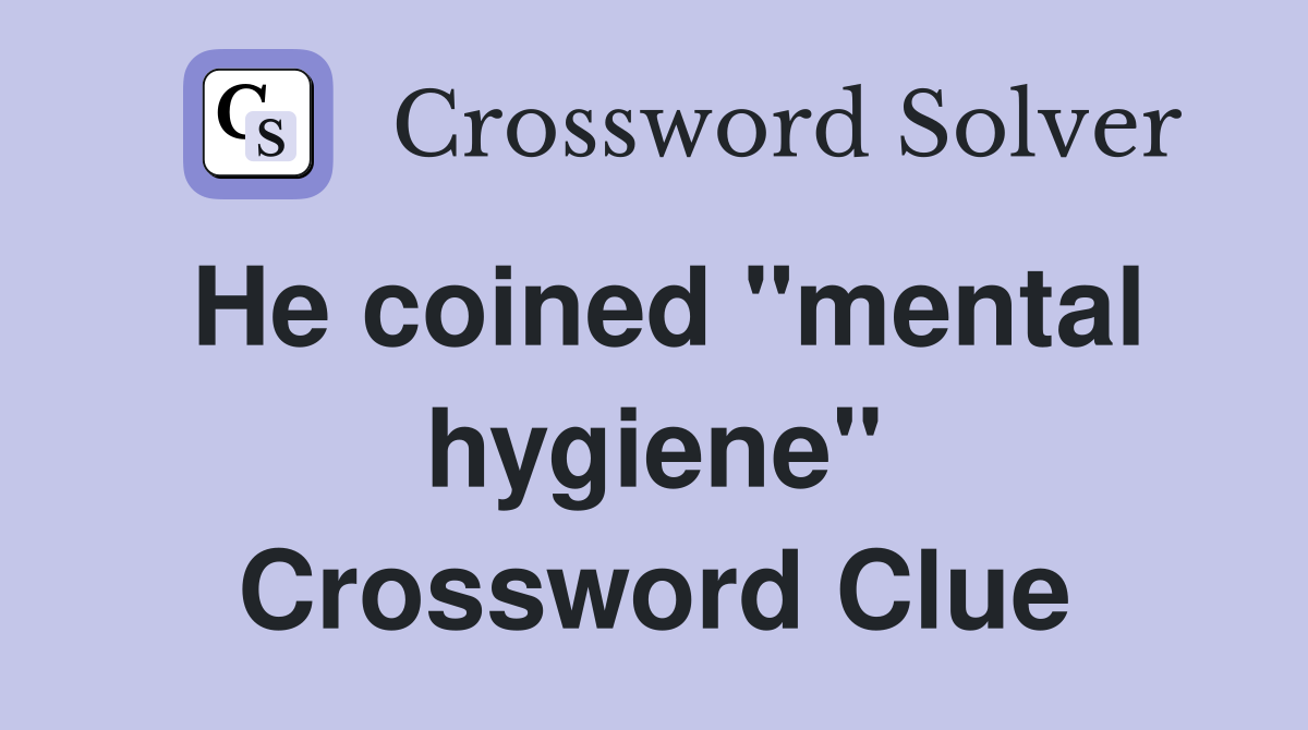 He coined "mental hygiene" Crossword Clue