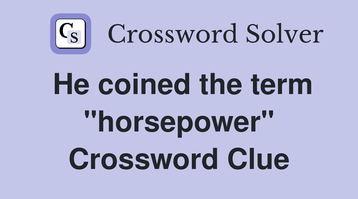 He coined the term "horsepower" Crossword Clue