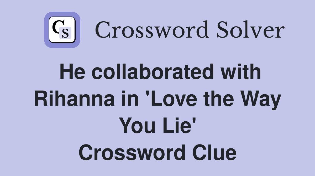 He collaborated with Rihanna in 'Love the Way You Lie' Crossword Clue