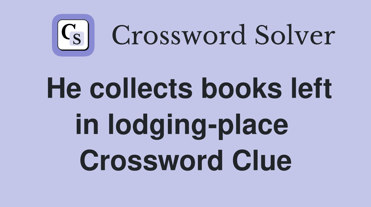 He collects books left in lodging-place  Crossword Clue