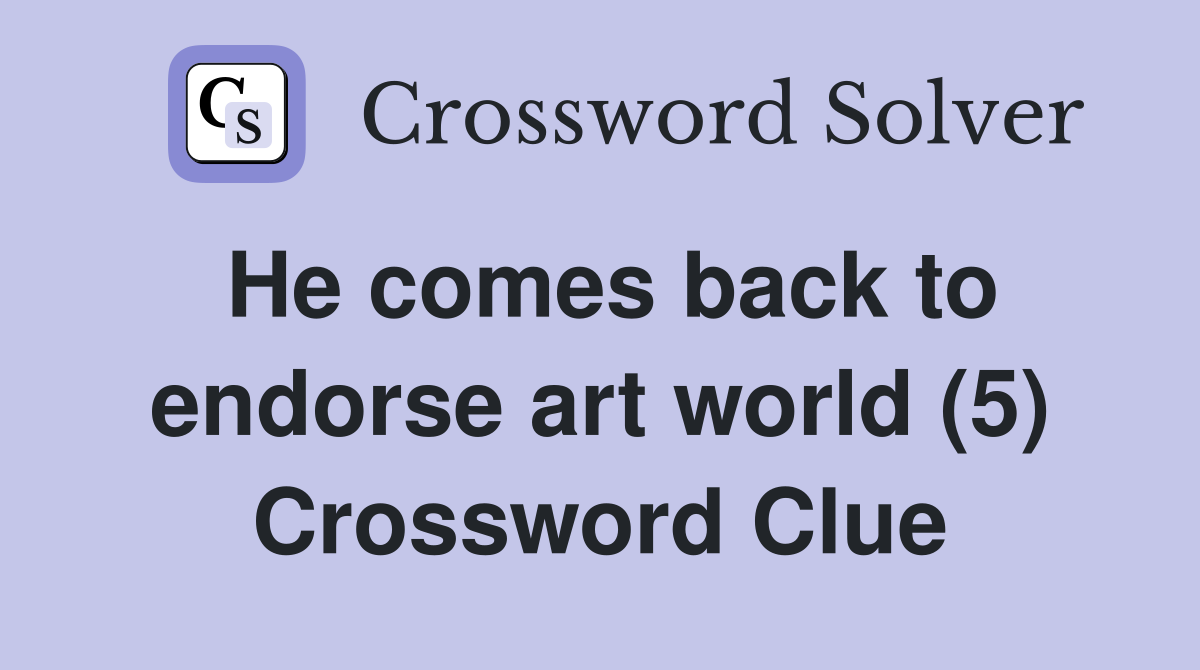 He comes back to endorse art world (5) Crossword Clue
