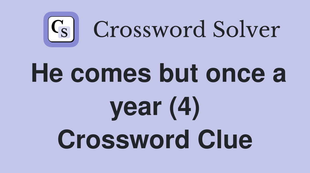 He comes but once a year (4) Crossword Clue