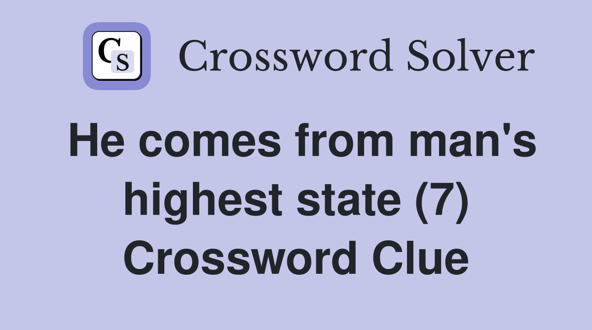 He comes from man's highest state (7) Crossword Clue