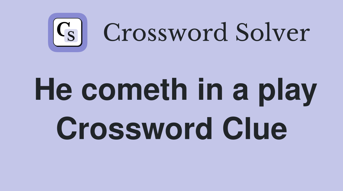 He cometh in a play Crossword Clue