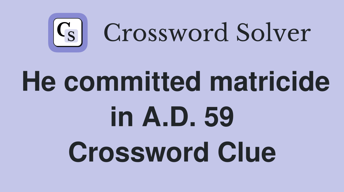 He committed matricide in A.D. 59 Crossword Clue