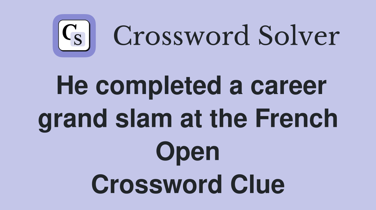 He completed a career grand slam at the French Open Crossword Clue