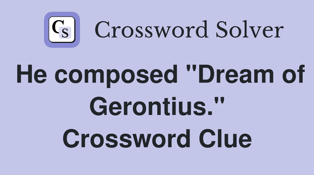 He composed "Dream of Gerontius." Crossword Clue