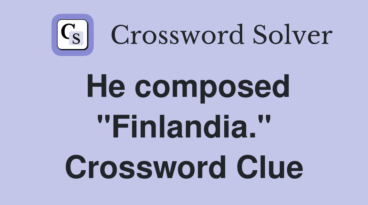 He composed "Finlandia." Crossword Clue
