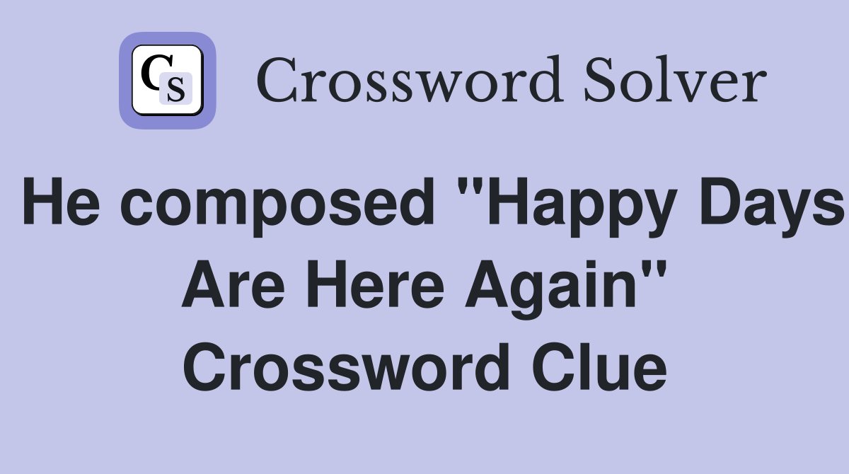 He composed "Happy Days Are Here Again" Crossword Clue