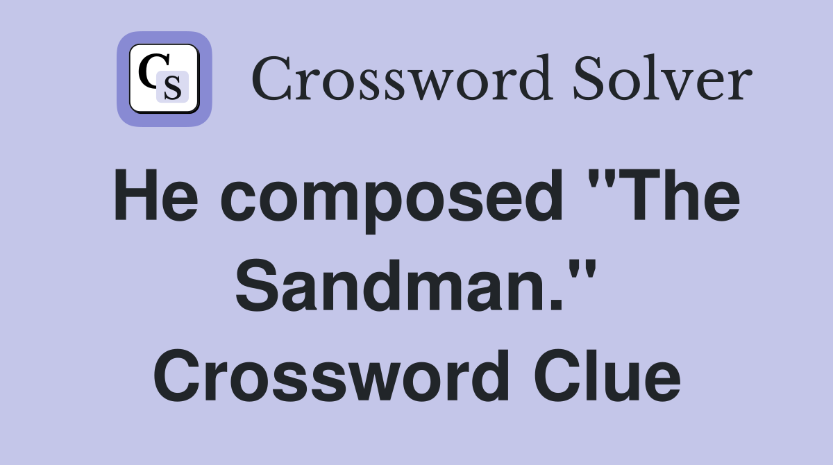 He composed "The Sandman." Crossword Clue
