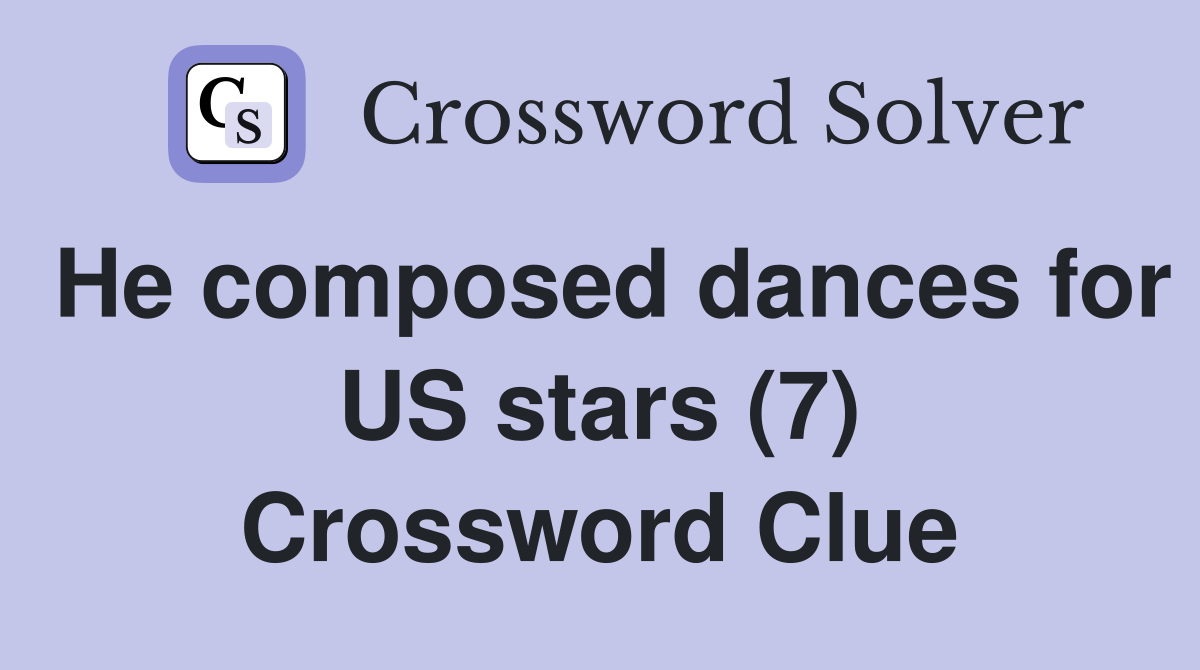 He composed dances for US stars (7) Crossword Clue