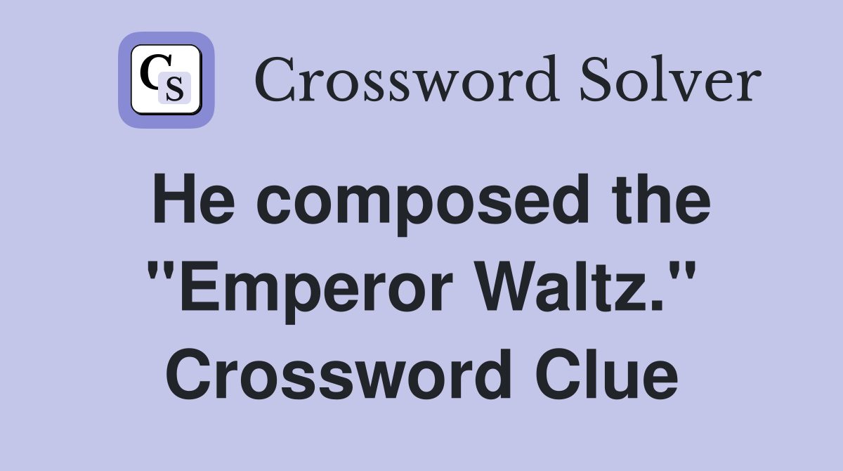 He composed the "Emperor Waltz." Crossword Clue