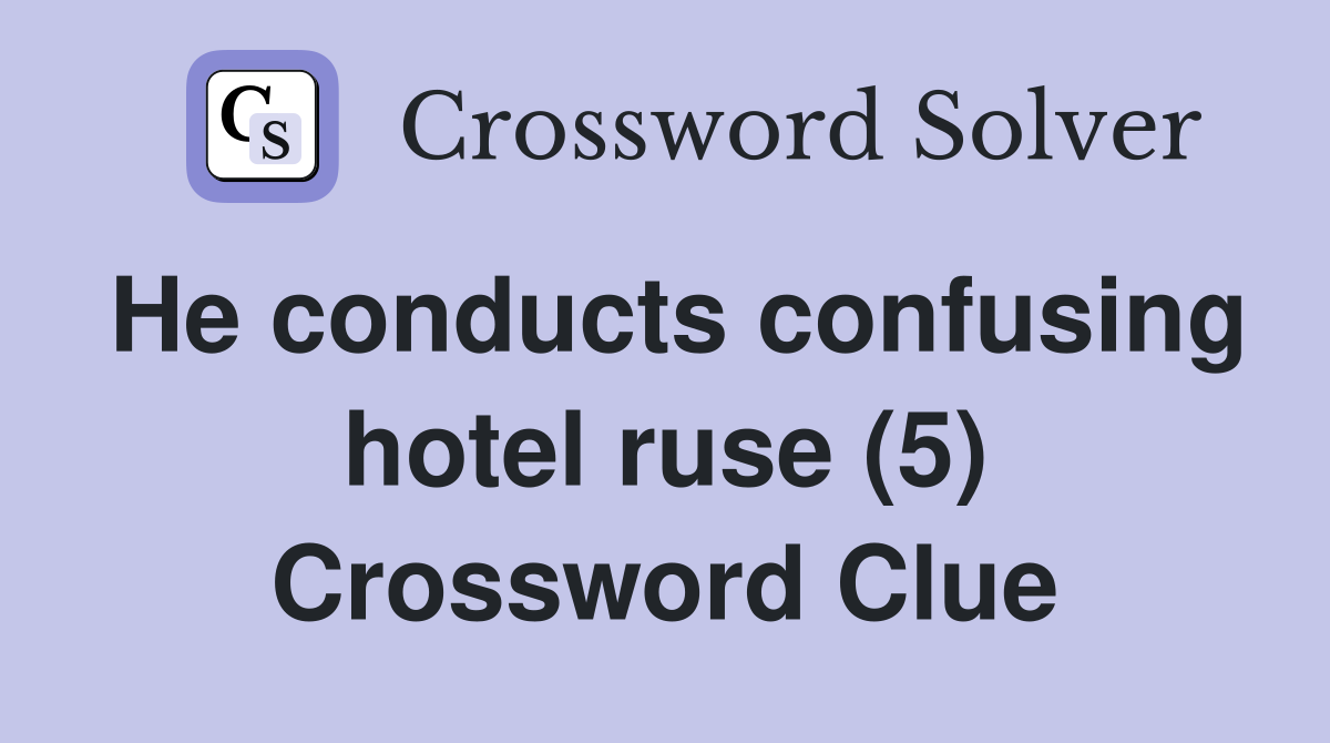 He conducts confusing hotel ruse (5) Crossword Clue