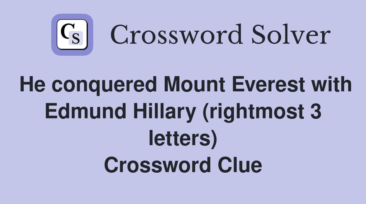 He conquered Mount Everest with Edmund Hillary (rightmost 3 letters) Crossword Clue