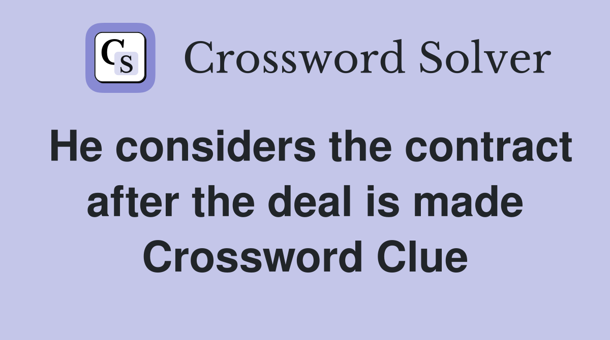 He considers the contract after the deal is made Crossword Clue