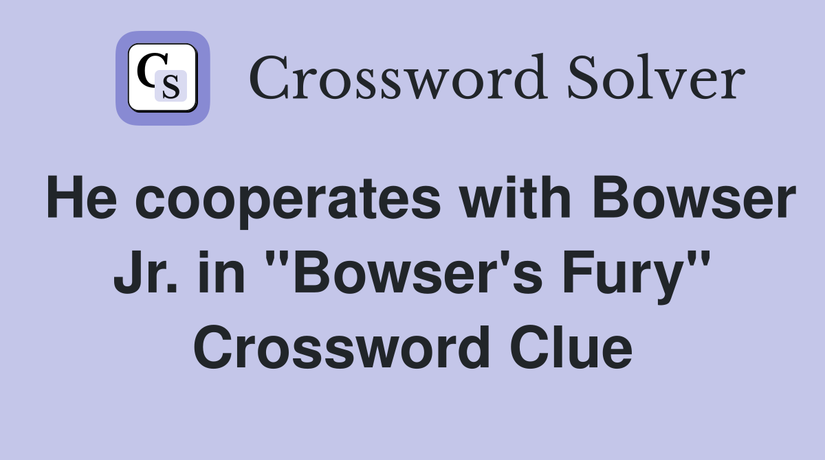 He cooperates with Bowser Jr. in "Bowser's Fury" Crossword Clue