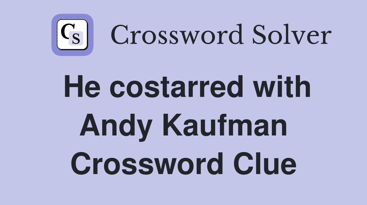 He costarred with Andy Kaufman Crossword Clue