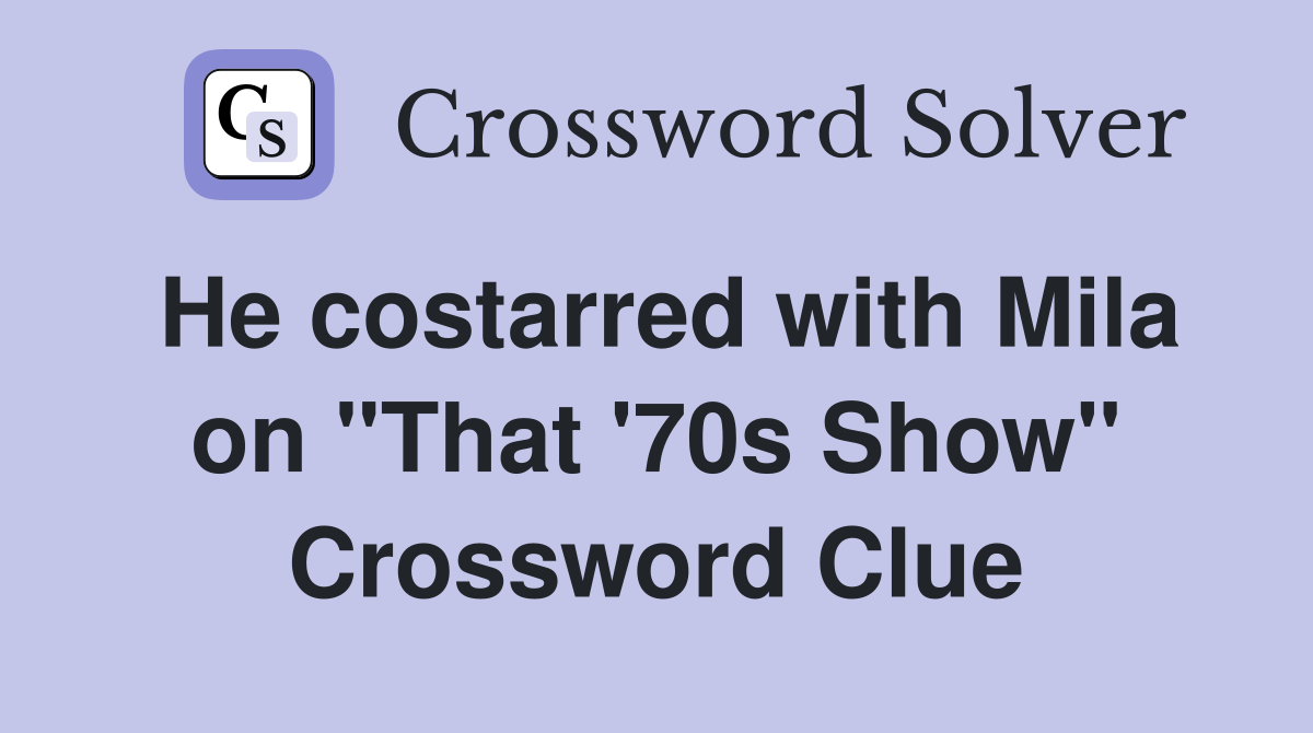 He costarred with Mila on "That '70s Show" Crossword Clue