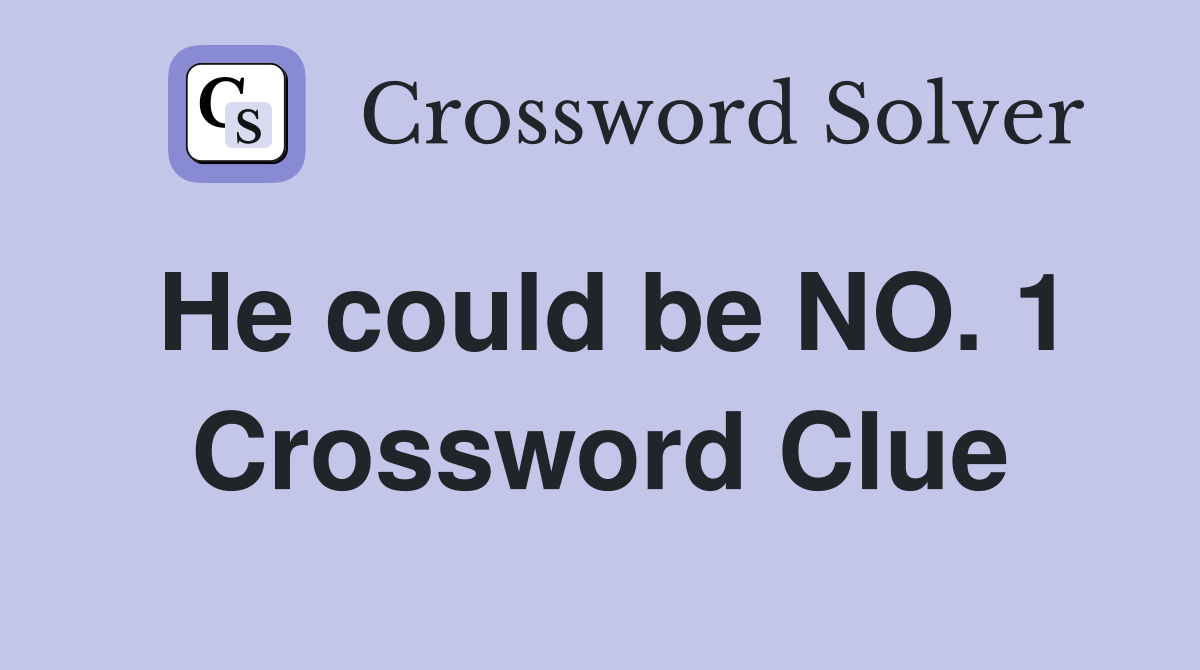 He could be NO. 1 Crossword Clue