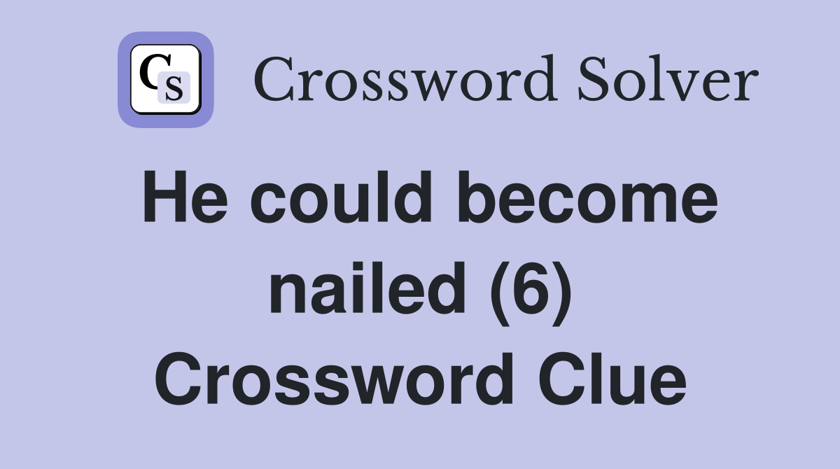 He could become nailed (6) Crossword Clue