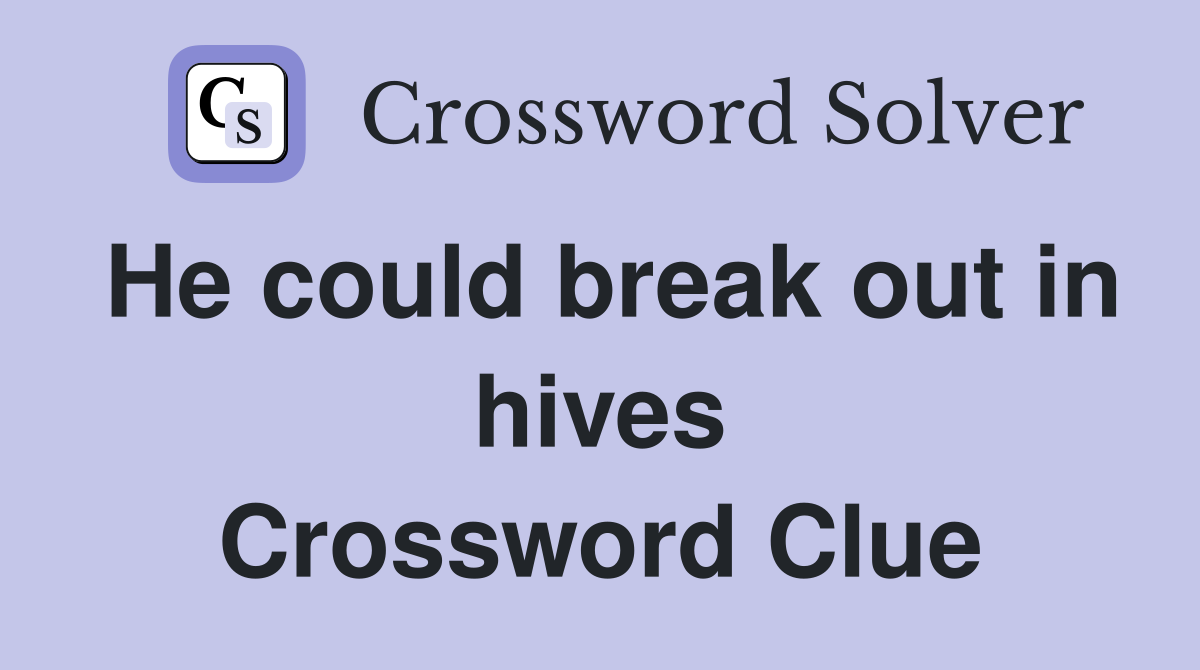 He could break out in hives Crossword Clue