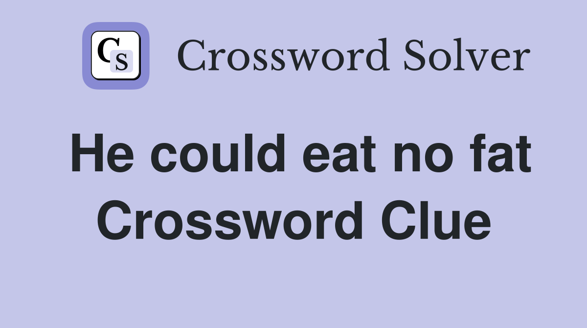 He could eat no fat Crossword Clue