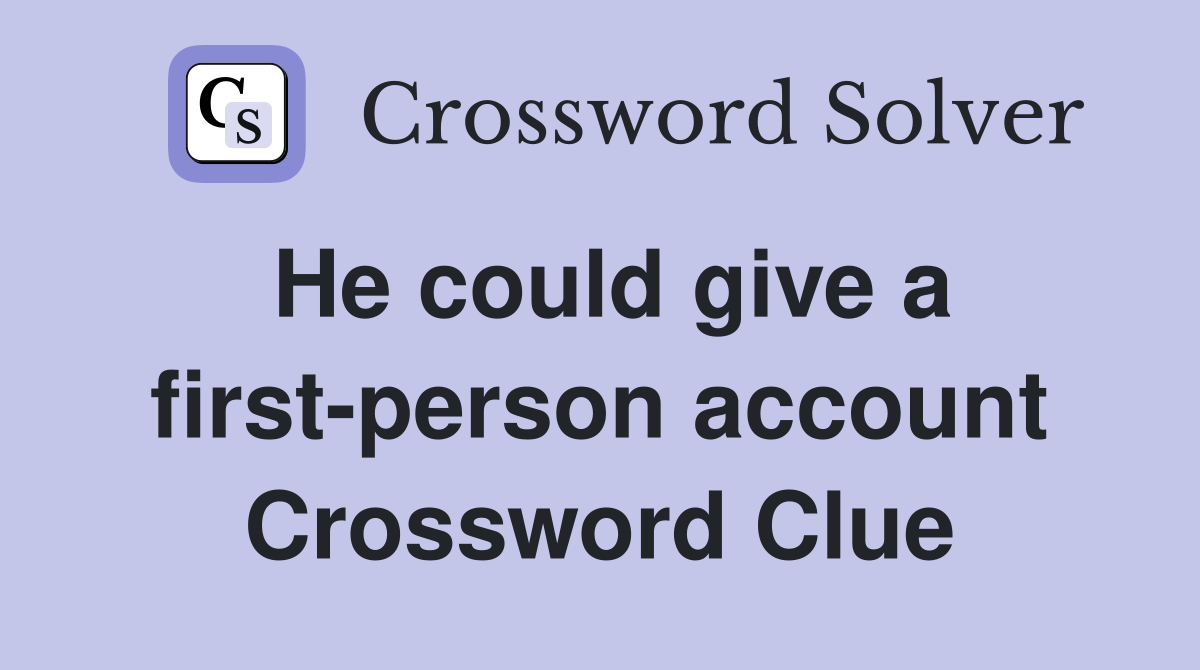 He could give a first-person account Crossword Clue