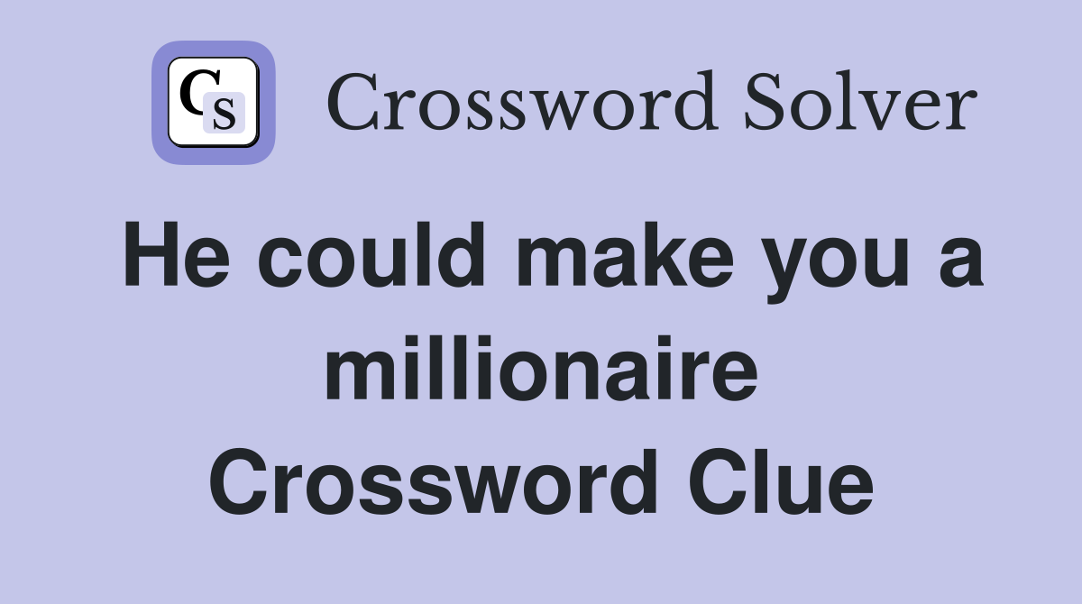 He could make you a millionaire Crossword Clue