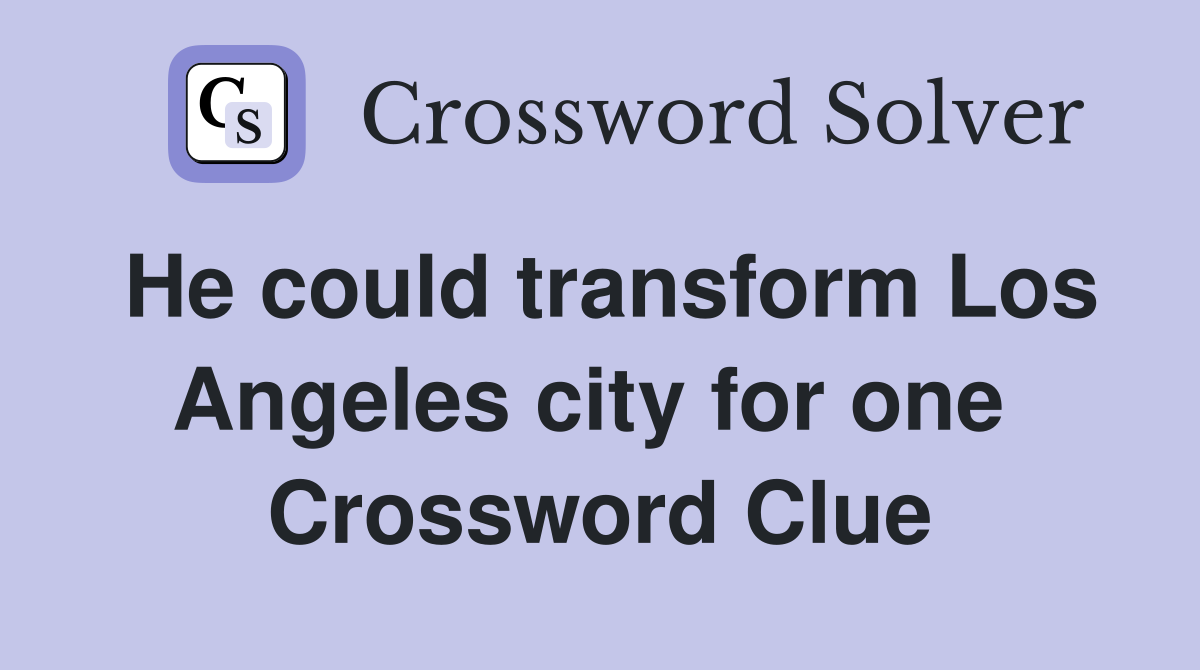 He could transform Los Angeles city for one  Crossword Clue