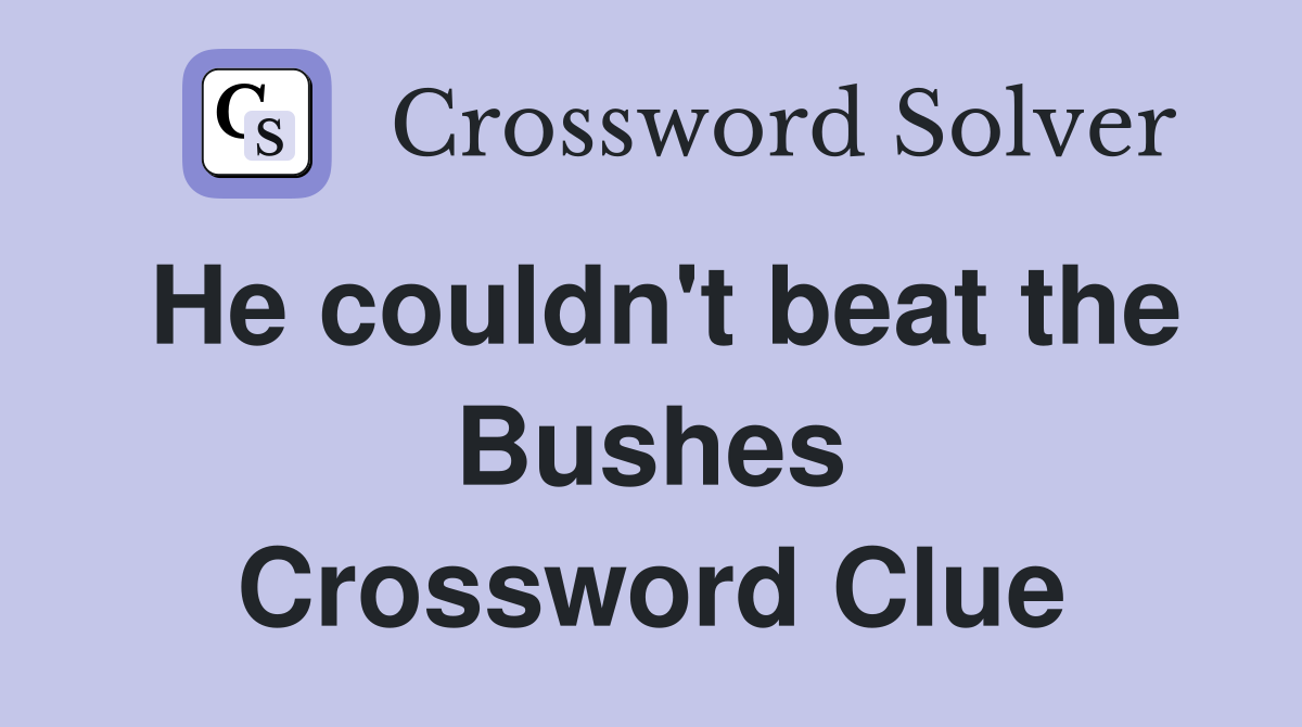 He couldn't beat the Bushes Crossword Clue