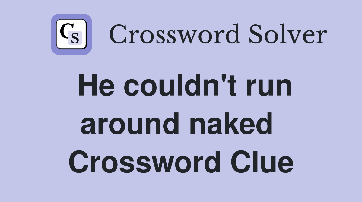 He couldn't run around naked  Crossword Clue