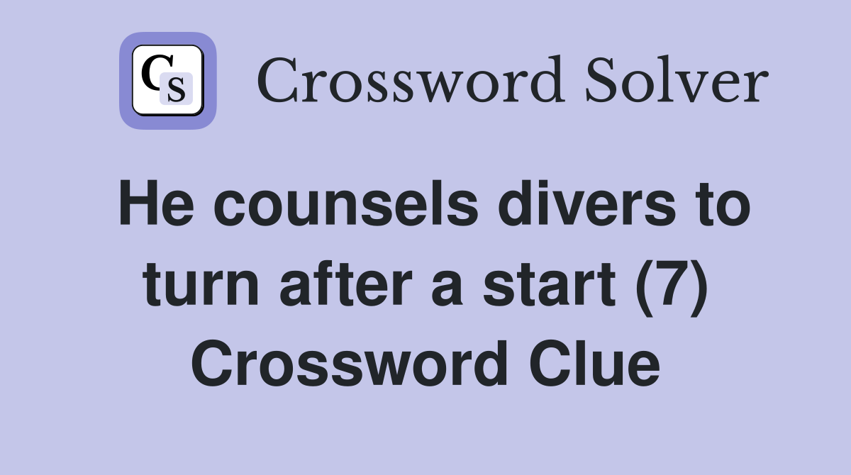 He counsels divers to turn after a start (7) Crossword Clue
