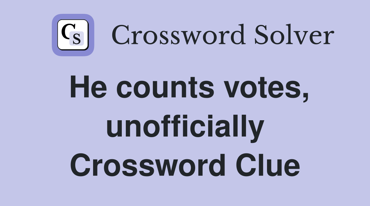He counts votes, unofficially Crossword Clue