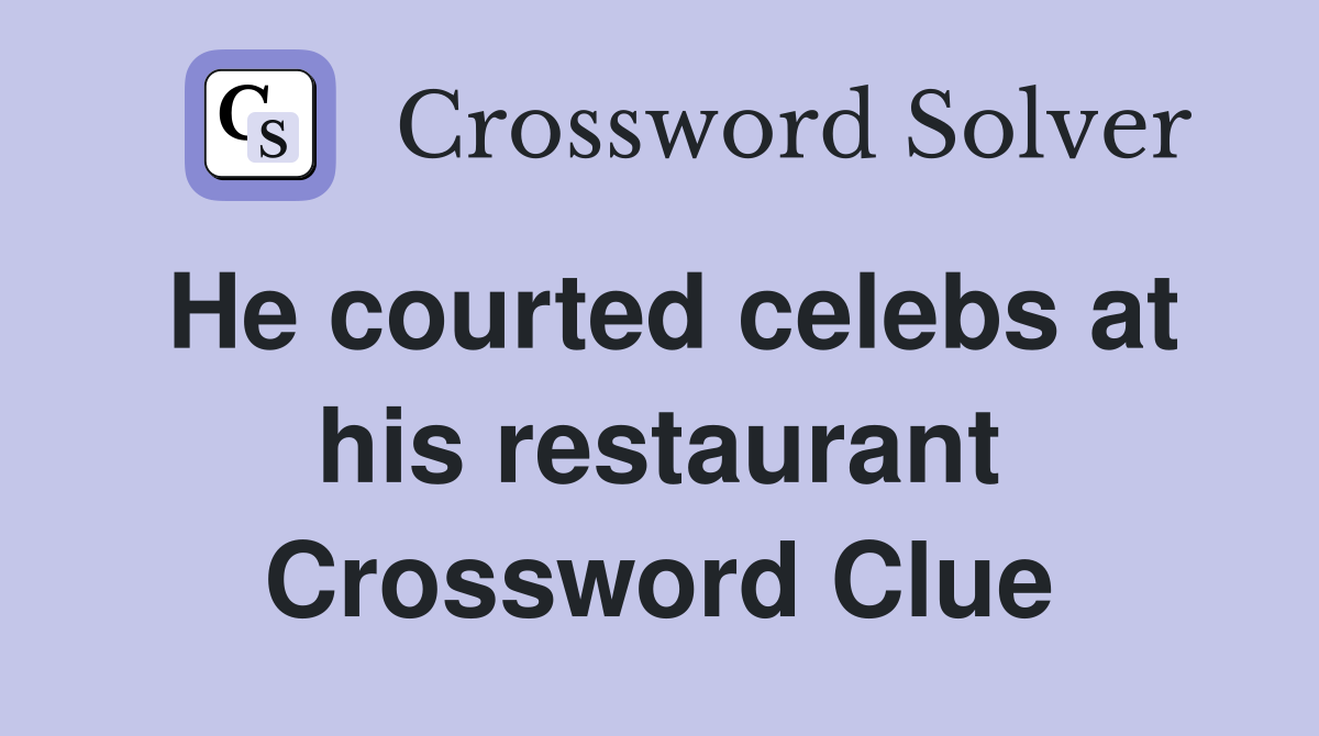 He courted celebs at his restaurant Crossword Clue