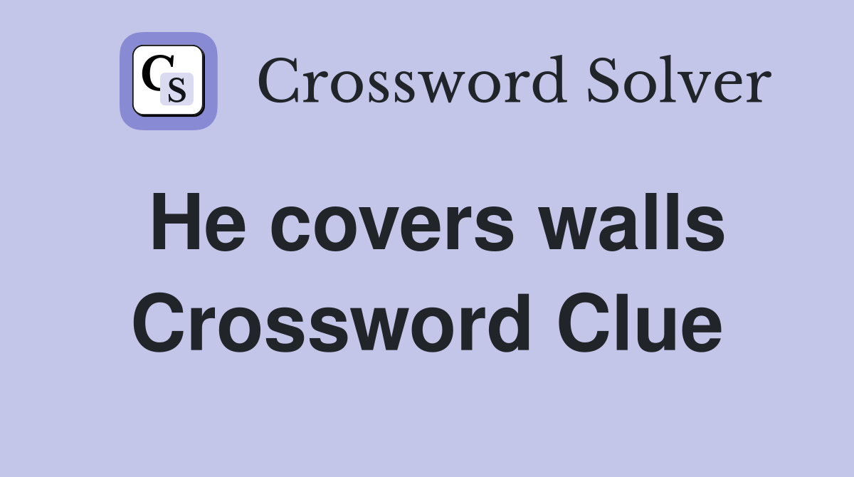 He covers walls Crossword Clue